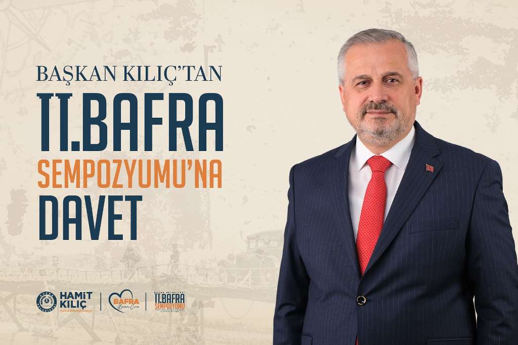 BAŞKAN KILIÇ’TAN II. BAFRA SEMPOZYUMU’NA DAVET